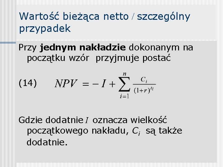 Wartość bieżąca netto / szczególny przypadek Przy jednym nakładzie dokonanym na początku wzór przyjmuje