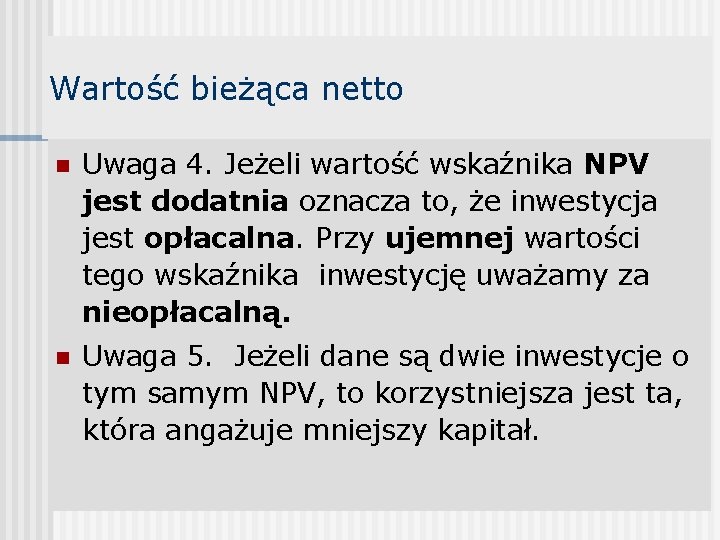 Wartość bieżąca netto n Uwaga 4. Jeżeli wartość wskaźnika NPV jest dodatnia oznacza to,