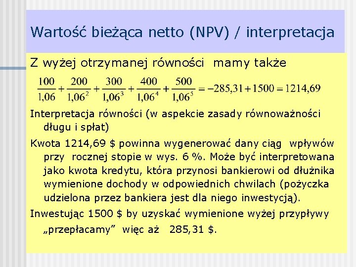 Wartość bieżąca netto (NPV) / interpretacja Z wyżej otrzymanej równości mamy także Interpretacja równości