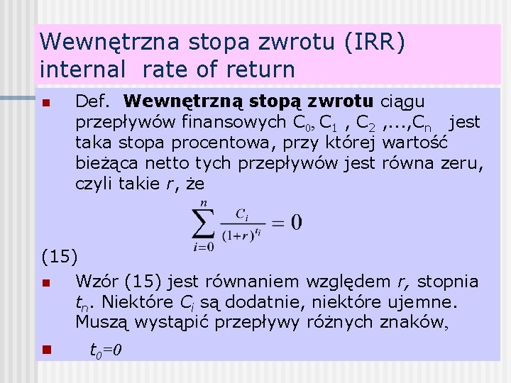 Wewnętrzna stopa zwrotu (IRR) internal rate of return n Def. Wewnętrzną stopą zwrotu ciągu