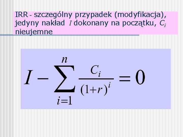 IRR - szczególny przypadek (modyfikacja), jedyny nakład I dokonany na początku, Ci nieujemne 