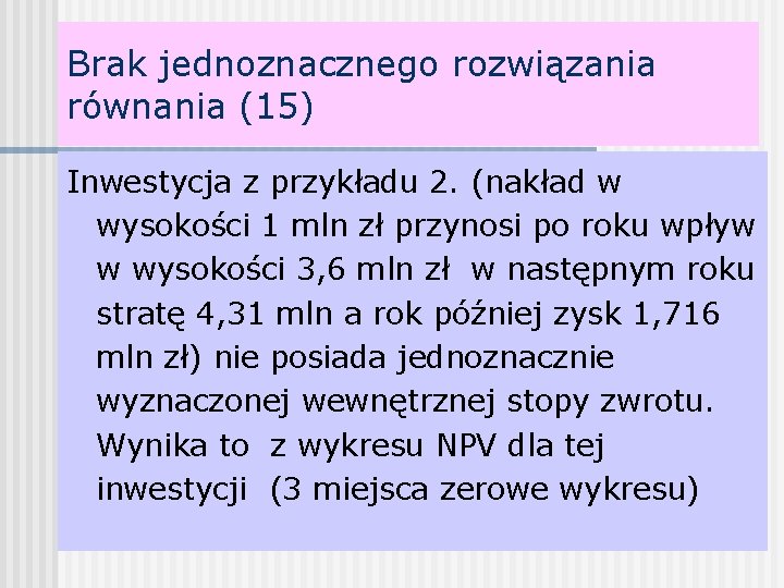 Brak jednoznacznego rozwiązania równania (15) Inwestycja z przykładu 2. (nakład w wysokości 1 mln