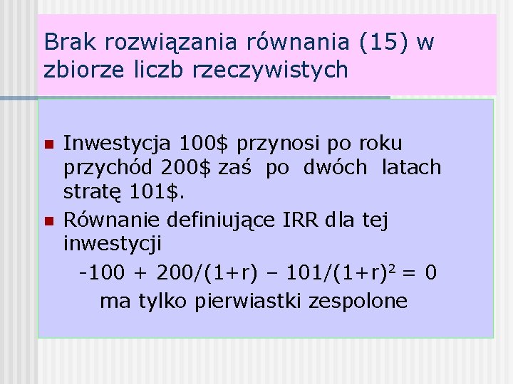 Brak rozwiązania równania (15) w zbiorze liczb rzeczywistych Inwestycja 100$ przynosi po roku przychód