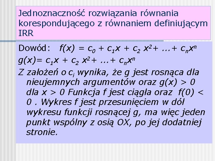 Jednoznaczność rozwiązania równania korespondującego z równaniem definiującym IRR Dowód: f(x) = c 0 +