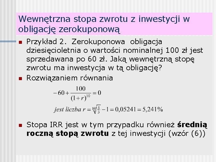 Wewnętrzna stopa zwrotu z inwestycji w obligację zerokuponową n n n Przykład 2. Zerokuponowa