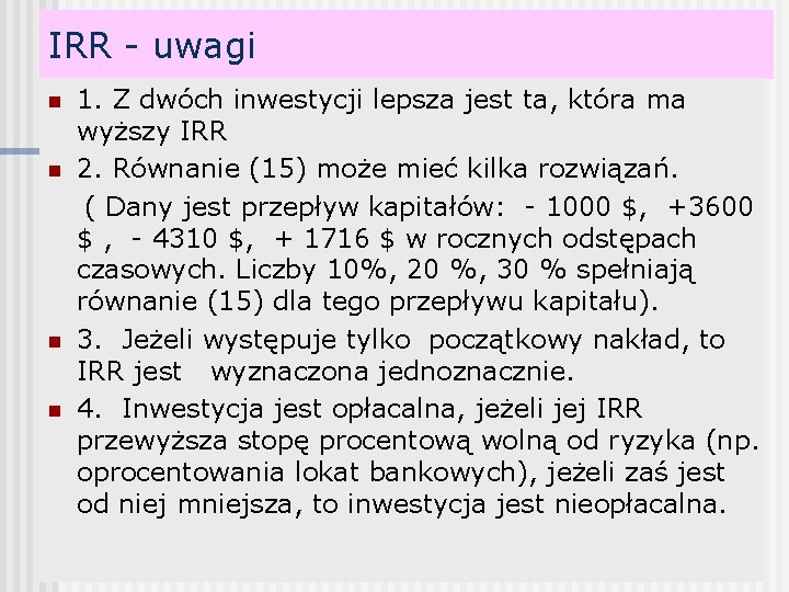 IRR - uwagi 1. Z dwóch inwestycji lepsza jest ta, która ma wyższy IRR