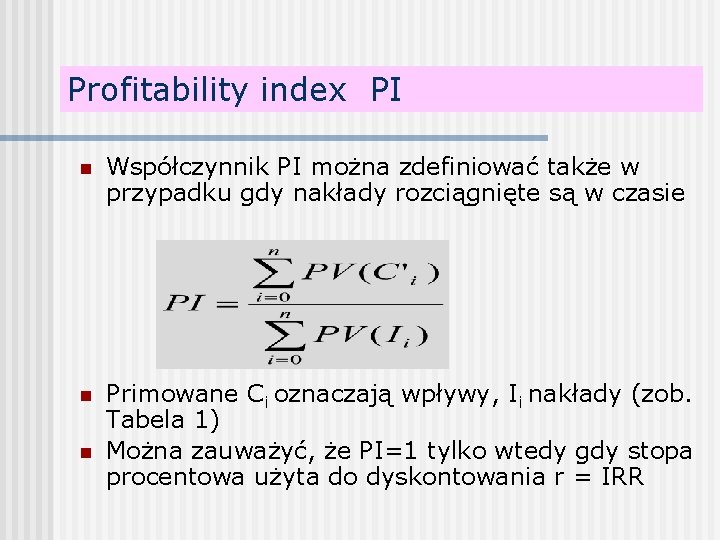 Profitability index PI n Współczynnik PI można zdefiniować także w przypadku gdy nakłady rozciągnięte