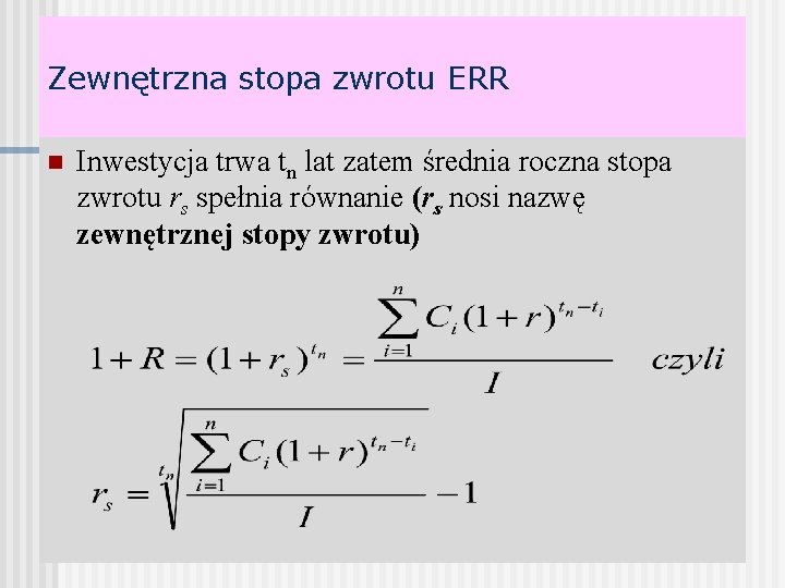 Zewnętrzna stopa zwrotu ERR n Inwestycja trwa tn lat zatem średnia roczna stopa zwrotu