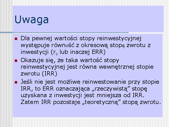 Uwaga n n n Dla pewnej wartości stopy reinwestycyjnej występuje równość z okresową stopą