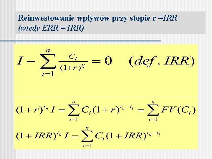 Reinwestowanie wpływów przy stopie r =IRR (wtedy ERR = IRR) 