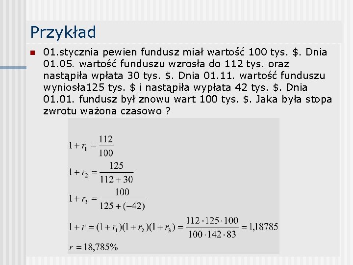 Przykład n 01. stycznia pewien fundusz miał wartość 100 tys. $. Dnia 01. 05.