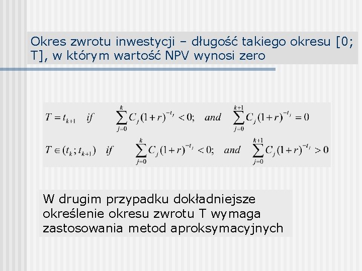 Okres zwrotu inwestycji – długość takiego okresu [0; T], w którym wartość NPV wynosi