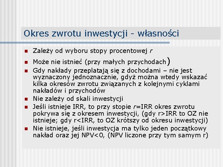 Okres zwrotu inwestycji - własności n n n Zależy od wyboru stopy procentowej r