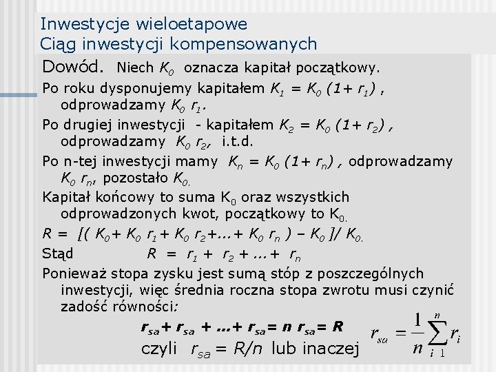 Inwestycje wieloetapowe Ciąg inwestycji kompensowanych Dowód. Niech K 0 oznacza kapitał początkowy. Po roku