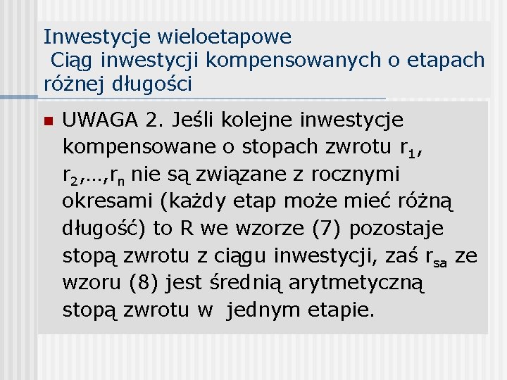 Inwestycje wieloetapowe Ciąg inwestycji kompensowanych o etapach różnej długości n UWAGA 2. Jeśli kolejne