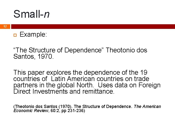 Small-n 12 Example: “The Structure of Dependence” Theotonio dos Santos, 1970. This paper explores