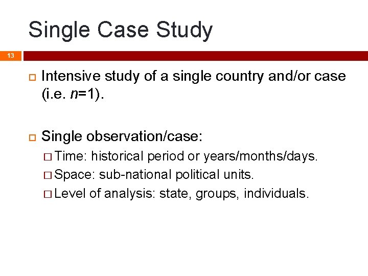 Single Case Study 13 Intensive study of a single country and/or case (i. e.