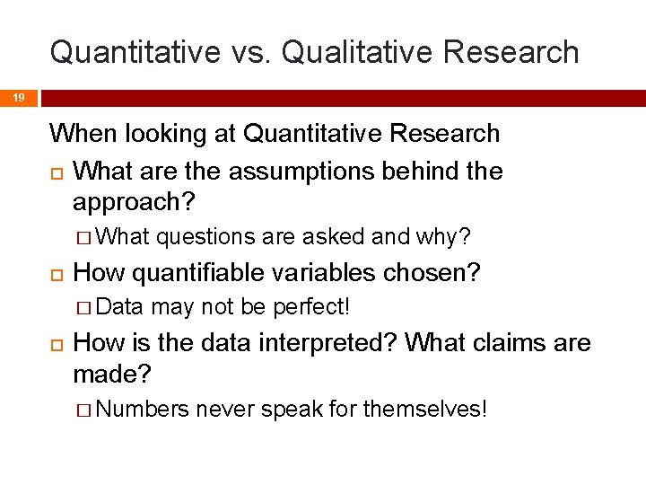 Quantitative vs. Qualitative Research 19 When looking at Quantitative Research What are the assumptions