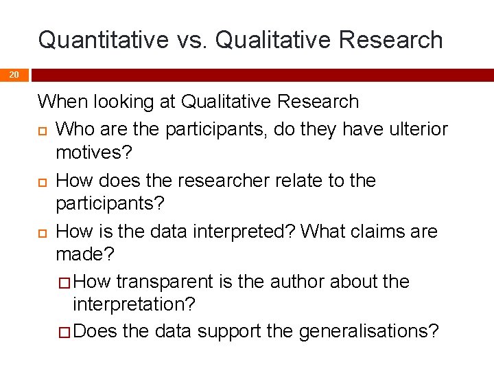 Quantitative vs. Qualitative Research 20 When looking at Qualitative Research Who are the participants,