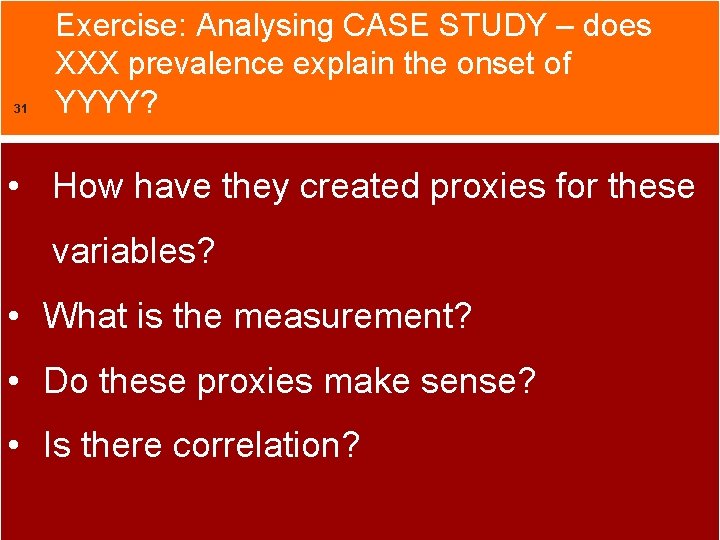 31 Exercise: Analysing CASE STUDY – does XXX prevalence explain the onset of YYYY?