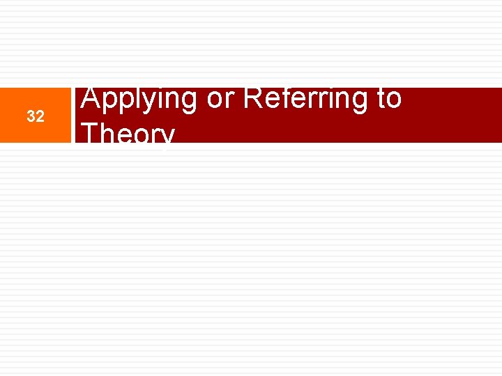 32 Applying or Referring to Theory 