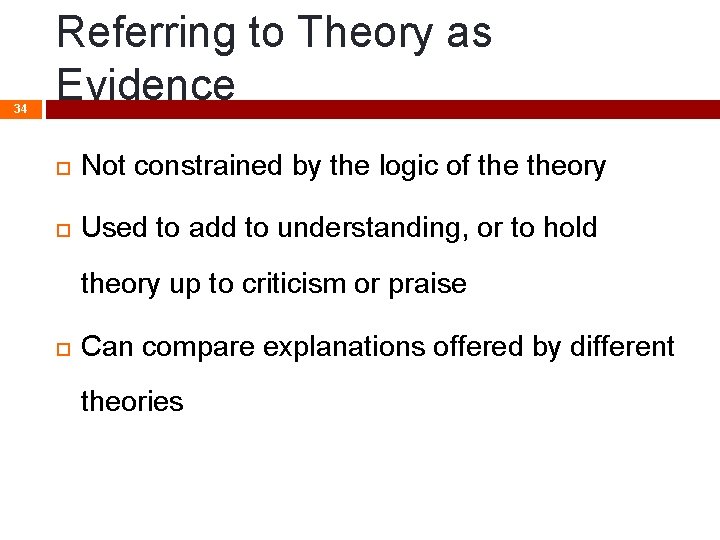 34 Referring to Theory as Evidence Not constrained by the logic of theory Used