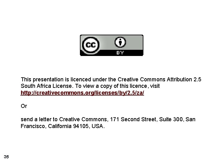 This presentation is licenced under the Creative Commons Attribution 2. 5 South Africa License.