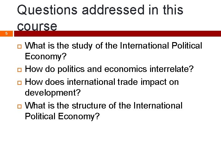 5 Questions addressed in this course What is the study of the International Political