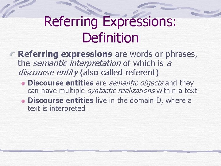 Referring Expressions: Definition Referring expressions are words or phrases, the semantic interpretation of which