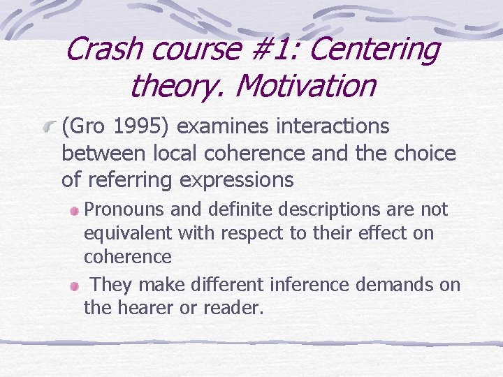 Crash course #1: Centering theory. Motivation (Gro 1995) examines interactions between local coherence and