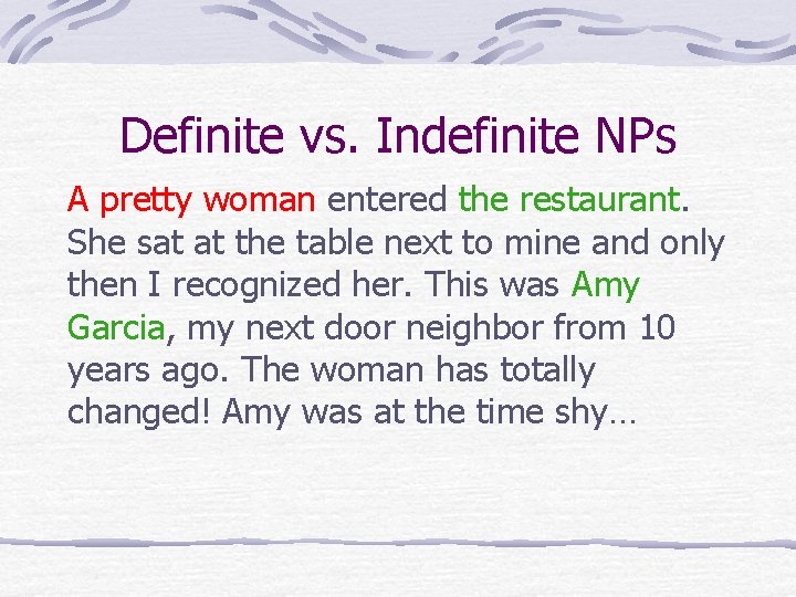 Definite vs. Indefinite NPs A pretty woman entered the restaurant. She sat at the