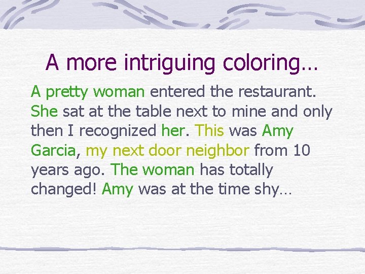 A more intriguing coloring… A pretty woman entered the restaurant. She sat at the
