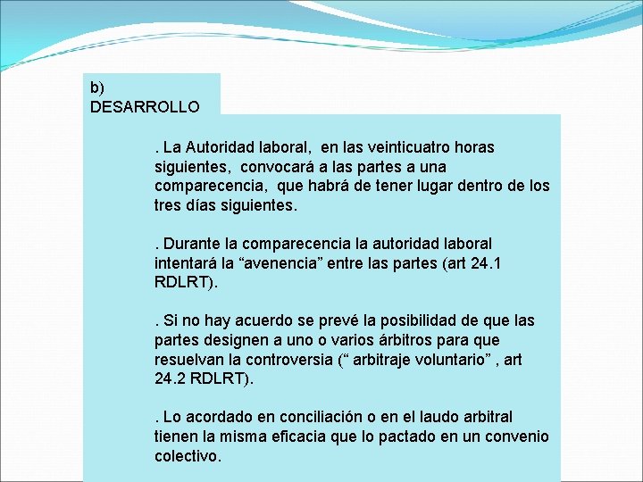 b) DESARROLLO. La Autoridad laboral, en las veinticuatro horas siguientes, convocará a las partes