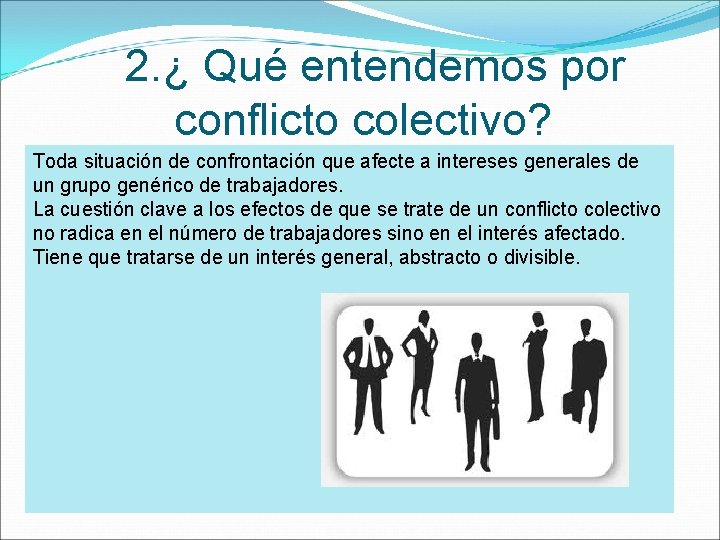 2. ¿ Qué entendemos por conflicto colectivo? Toda situación de confrontación que afecte a