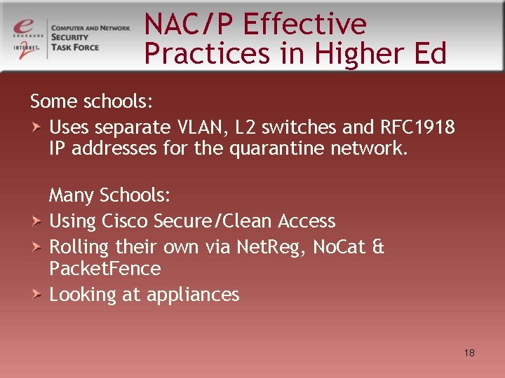NAC/P Effective Practices in Higher Ed Some schools: Uses separate VLAN, L 2 switches NAC/P Effective Practices in Higher Ed Some schools: Uses separate VLAN, L 2 switches