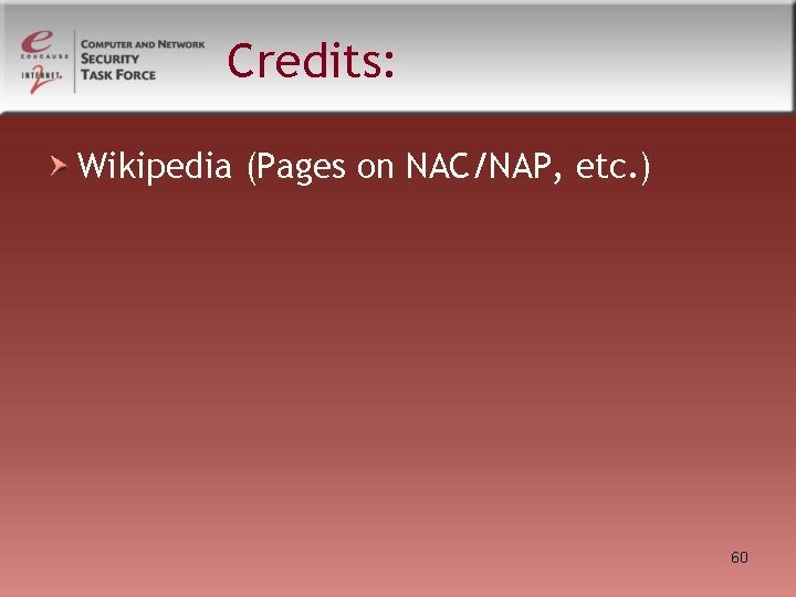 Credits: Wikipedia (Pages on NAC/NAP, etc. ) 60 Credits: Wikipedia (Pages on NAC/NAP, etc. ) 60