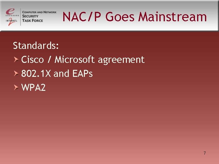 NAC/P Goes Mainstream Standards: Cisco / Microsoft agreement 802. 1 X and EAPs WPA NAC/P Goes Mainstream Standards: Cisco / Microsoft agreement 802. 1 X and EAPs WPA