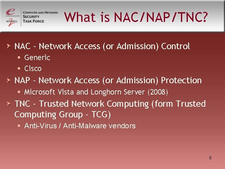 What is NAC/NAP/TNC? NAC - Network Access (or Admission) Control § Generic § Cisco What is NAC/NAP/TNC? NAC - Network Access (or Admission) Control § Generic § Cisco