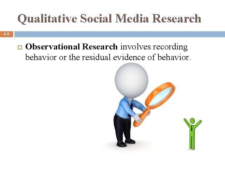 Qualitative Social Media Research 4 -9 Observational Research involves recording behavior or the residual