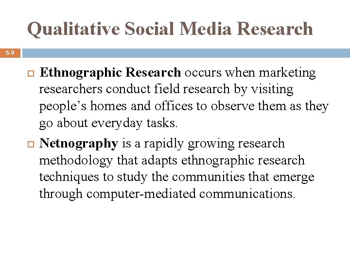 Qualitative Social Media Research 5 -9 Ethnographic Research occurs when marketing researchers conduct field