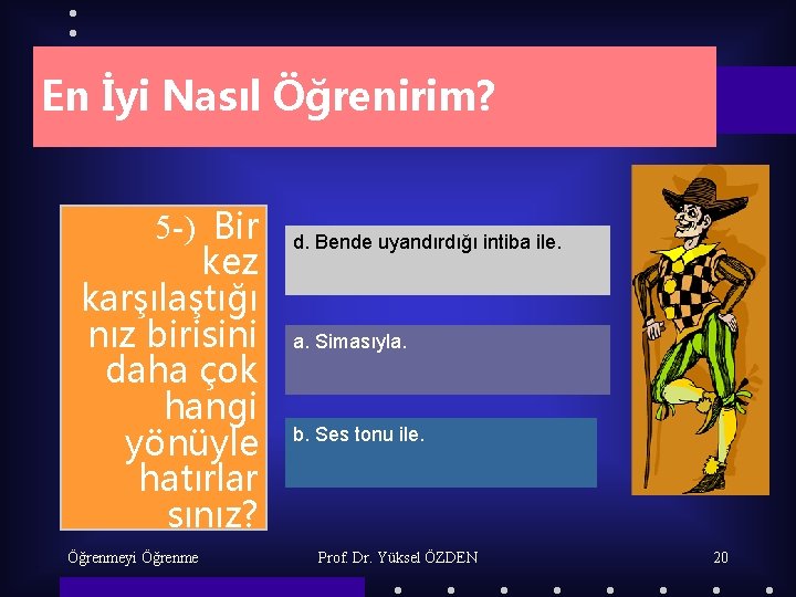 En İyi Nasıl Öğrenirim? 5 -) Bir kez karşılaştığı nız birisini daha çok hangi