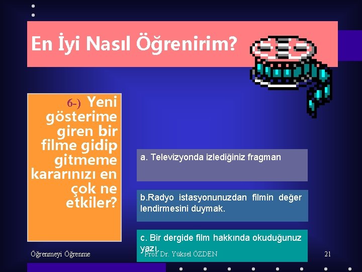 En İyi Nasıl Öğrenirim? 6 -) Yeni gösterime giren bir filme gidip gitmeme kararınızı