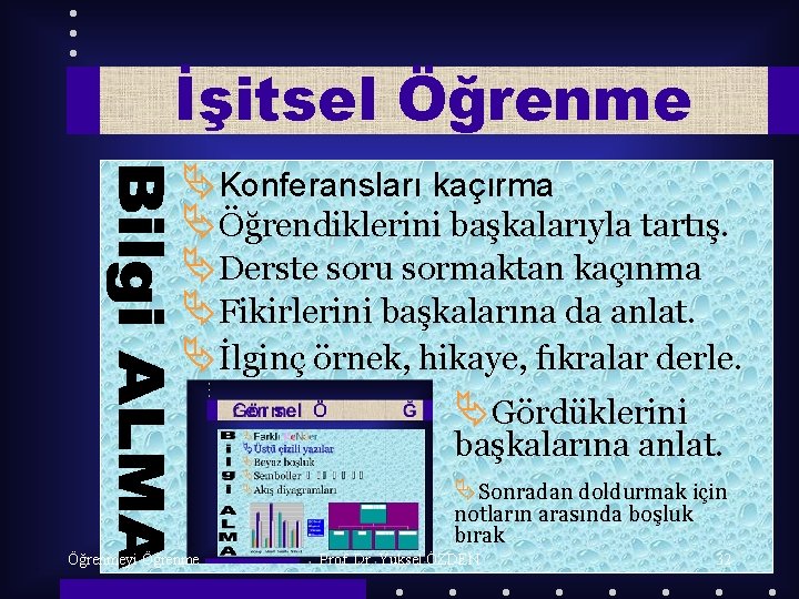 İşitsel Öğrenme ÄKonferansları kaçırma ÄÖğrendiklerini başkalarıyla tartış. ÄDerste soru sormaktan kaçınma ÄFikirlerini başkalarına da