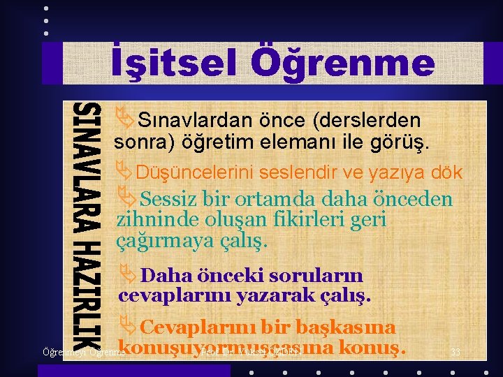 İşitsel Öğrenme ÄSınavlardan önce (derslerden sonra) öğretim elemanı ile görüş. ÄDüşüncelerini seslendir ve yazıya