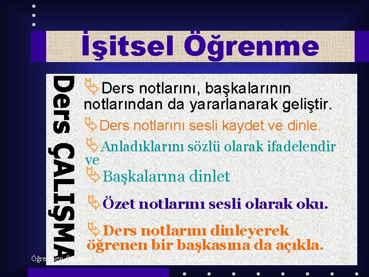 İşitsel Öğrenme ÄDers notlarını, başkalarının notlarından da yararlanarak geliştir. ÄDers notlarını sesli kaydet ve