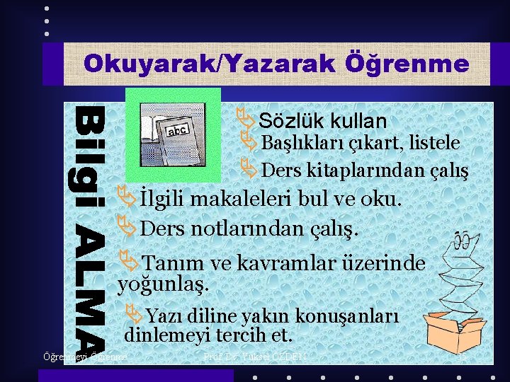 Okuyarak/Yazarak Öğrenme ÄSözlük kullan ÄBaşlıkları çıkart, listele ÄDers kitaplarından çalış Äİlgili makaleleri bul ve