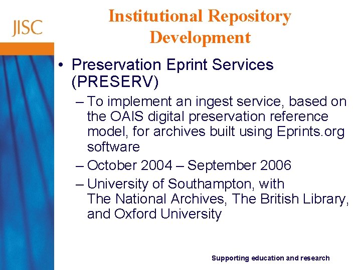 Institutional Repository Development • Preservation Eprint Services (PRESERV) – To implement an ingest service,