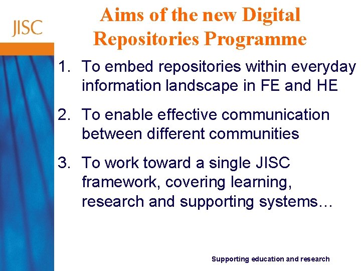 Aims of the new Digital Repositories Programme 1. To embed repositories within everyday information