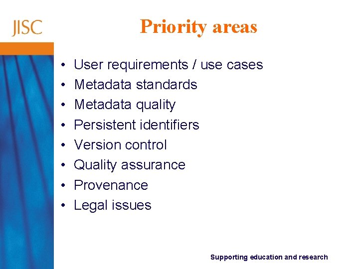 Priority areas • • User requirements / use cases Metadata standards Metadata quality Persistent