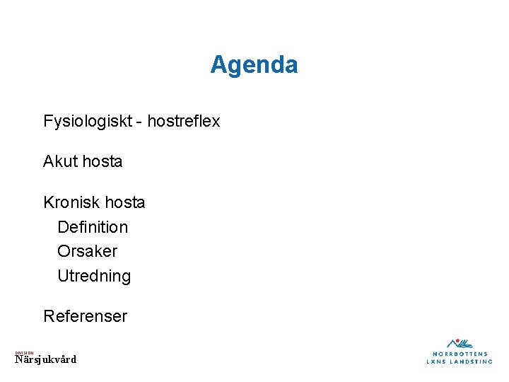 Agenda Fysiologiskt - hostreflex Akut hosta Kronisk hosta Definition Orsaker Utredning Referenser DIVISION Närsjukvård